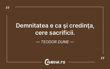 Demnitatea e ca şi credinţa, cere sacr... Demnitatea e ca şi credinţa, cere sacr...