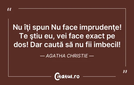 Nu îţi spun Nu face imprudenţe! Te ş... Nu îţi spun Nu face imprudenţe! Te ş...