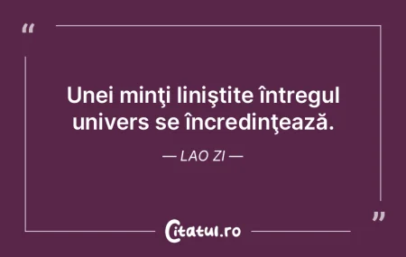 Unei minţi liniştite întregul univers... Unei minţi liniştite întregul univers...