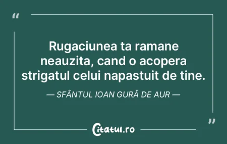 Rugaciunea ta ramane neauzita, cand o ac...