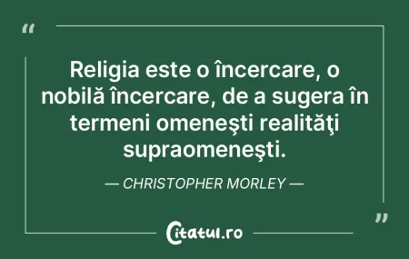 Religia este o încercare, o nobilă în...