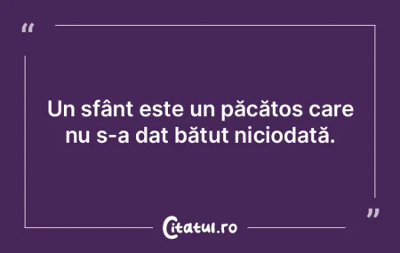 Un sfânt este un păcătos care nu s-a ... Un sfânt este un păcătos care nu s-a ...