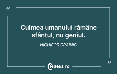 Culmea umanului rămâne sfântul, nu ge... Culmea umanului rămâne sfântul, nu ge...