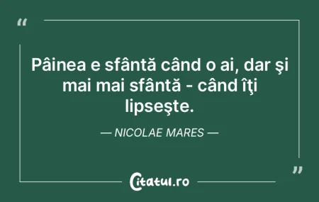 Pâinea e sfântă când o ai, dar şi m... Pâinea e sfântă când o ai, dar şi m...