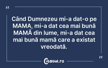 Când Dumnezeu mi-a dat-o pe MAMA, mi-a ... Când Dumnezeu mi-a dat-o pe MAMA, mi-a ...