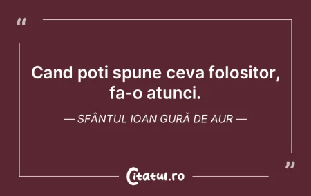Cand poti spune ceva folositor, fa-o atu... Cand poti spune ceva folositor, fa-o atu...