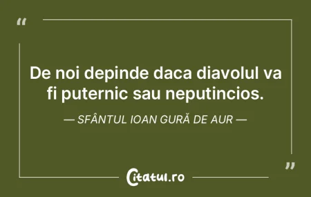 De noi depinde daca diavolul va fi puter...