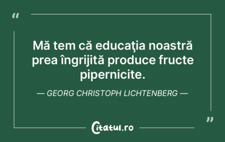 Mă tem că educaţia noastră prea îng... Mă tem că educaţia noastră prea îng...