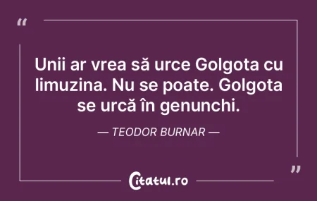 Unii ar vrea să urce Golgota cu limuzin...