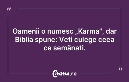 Oamenii o numesc „Karma", dar Biblia s...