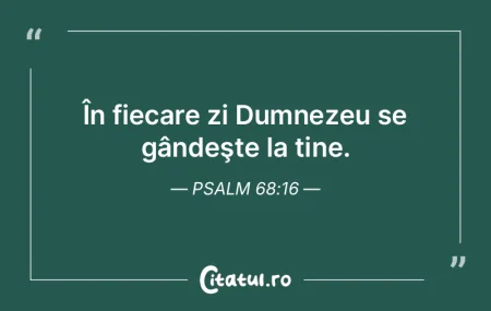În fiecare zi Dumnezeu se gândeşte la...