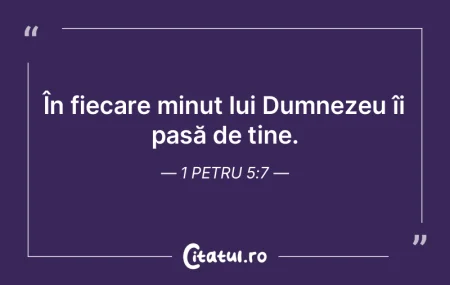 În fiecare minut lui Dumnezeu îi pasă...