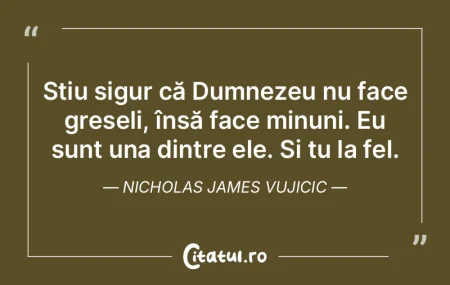 Știu sigur că Dumnezeu nu face greșel...
