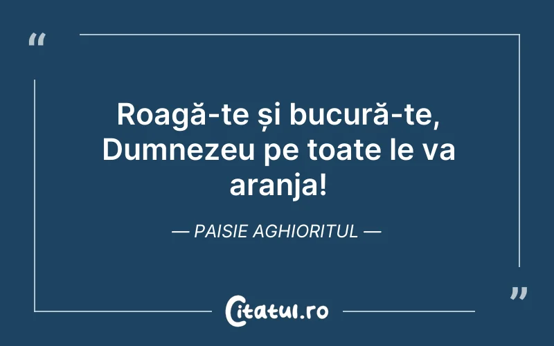 Roagă-te și bucură-te, Dumnezeu pe toate le va aranja! Paisie Aghioritul
