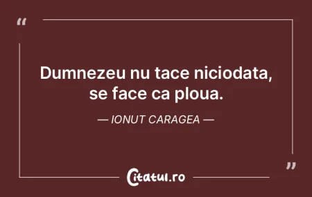Dumnezeu nu tace niciodata, se face ca p...