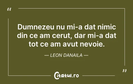 Dumnezeu nu mi-a dat nimic din ce am cer... Citeste si: Dumnezeu nu mi-a dat nimic din ce am cer...