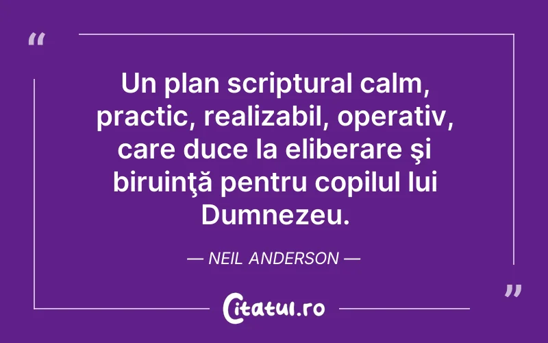 Un plan scriptural calm, practic, realizabil, operativ, care duce la eliberare şi biruinţă pentru copilul lui Dumnezeu. Neil Anderson