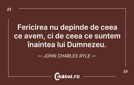 Citeste si: Fericirea nu depinde de ceea ce avem, ci...