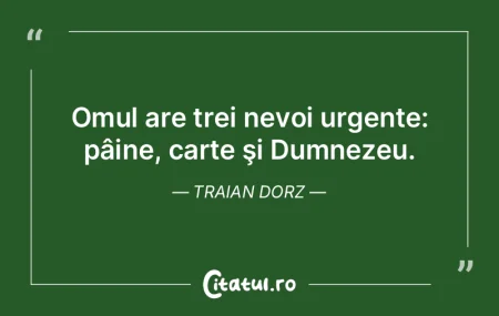Omul are trei nevoi urgente: pâine, cart... Citeste si: Omul are trei nevoi urgente: pâine, cart...