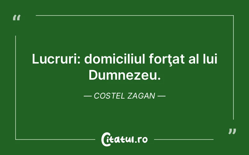 Lucruri: domiciliul forţat al lui Dumnezeu. Costel Zagan