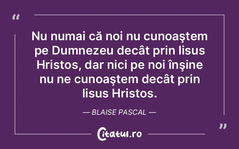 Citat Blaise Pascal - citate crestine