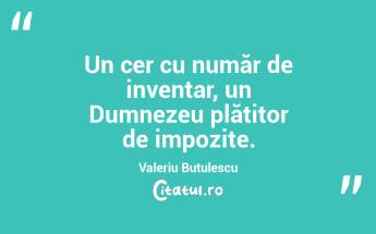 Un cer cu număr de inventar, un Dumnezeu plătitor de impozite. Valeriu Butulescu...