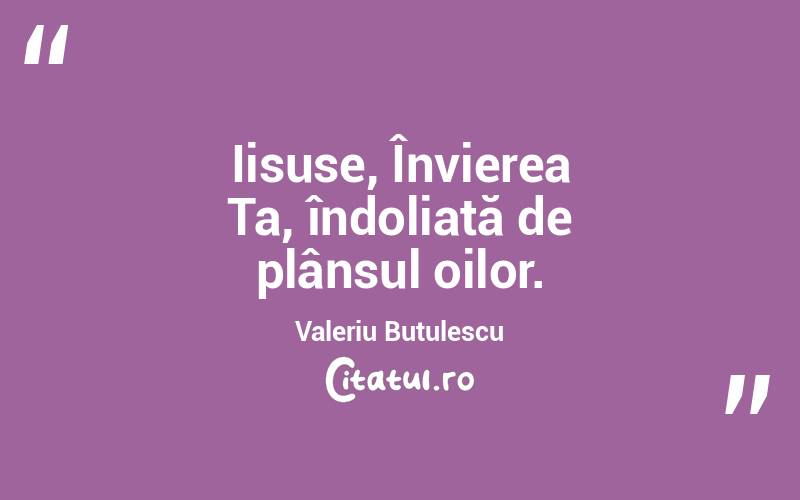 Iisuse, Învierea Ta, îndoliată de plânsul oilor. Valeriu Butulescu
