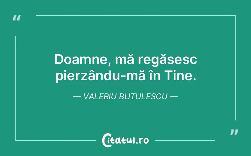 Citat Valeriu Butulescu - citate crestine