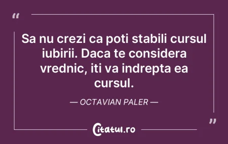 Sa nu crezi ca poti stabili cursul iubir... Sa nu crezi ca poti stabili cursul iubir...