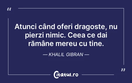 Atunci când oferi dragoste, nu pierzi n... Atunci când oferi dragoste, nu pierzi n...