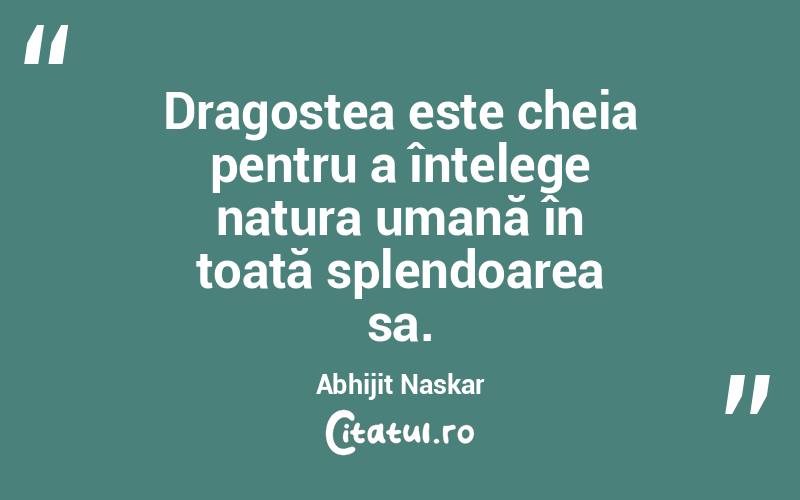 Dragostea este cheia pentru a înțelege natura umană în toată splendoarea sa. Abhijit Naskar