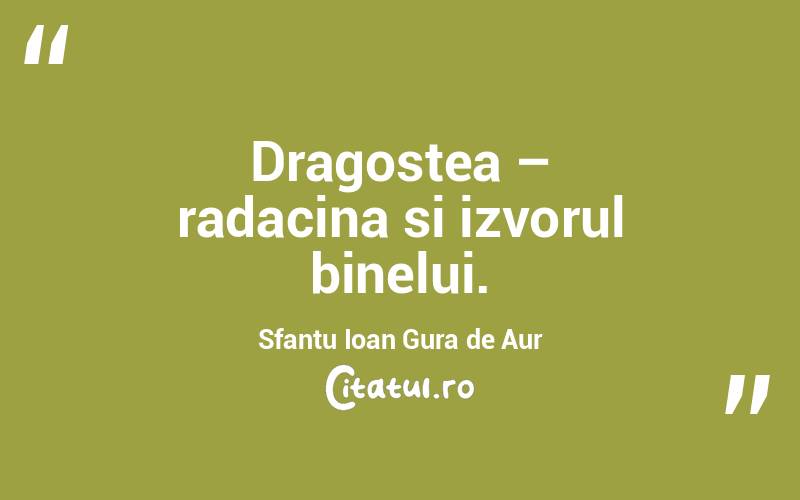 Dragostea – radacina si izvorul binelui. Sfantu Ioan Gura de Aur