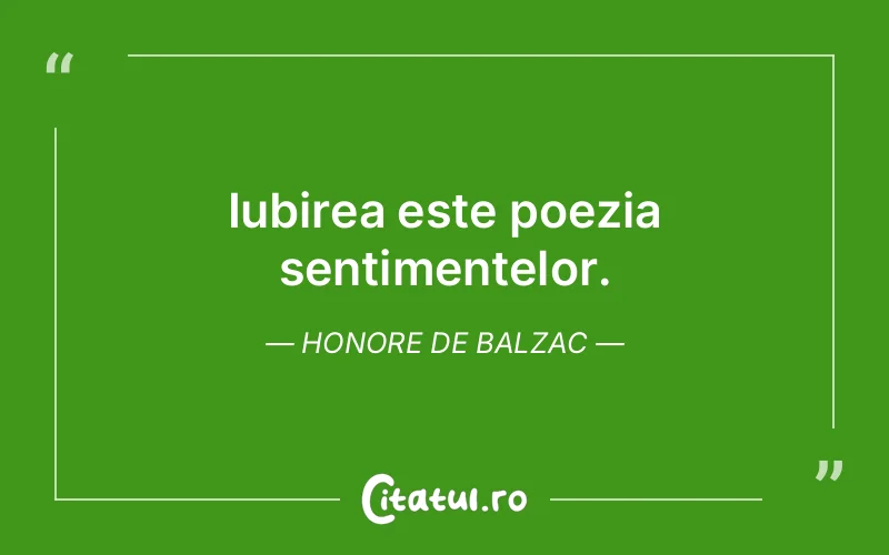 Iubirea este poezia sentimentelor. Honore de Balzac