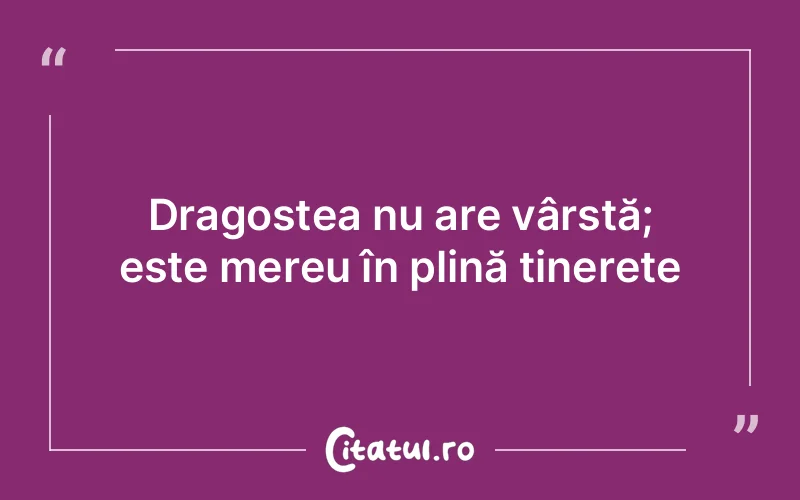 Dragostea nu are vârstă; este mereu în plină tinerețe