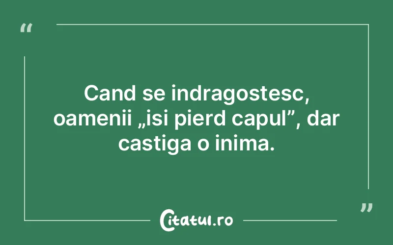 Cand se indragostesc, oamenii „isi pierd capul”, dar castiga o inima.
