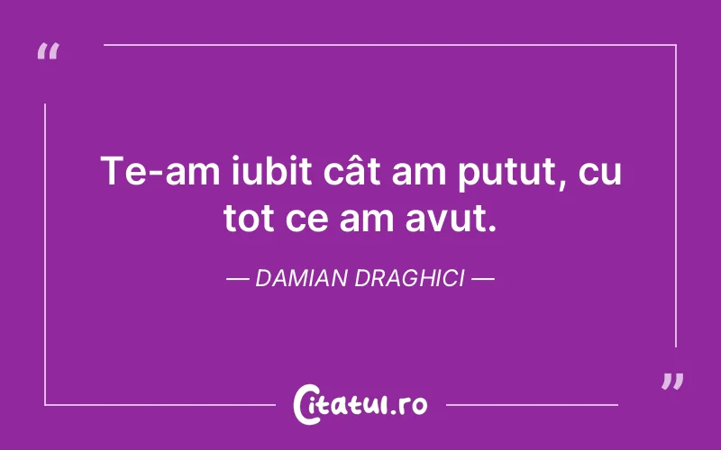 Citat Damian Draghici - citate dragoste