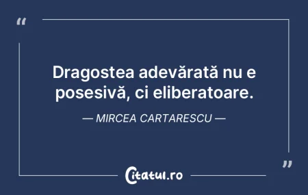 Dragostea adevărată nu e posesivă, ci...