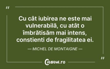 Cu cât iubirea ne este mai vulnerabilă...