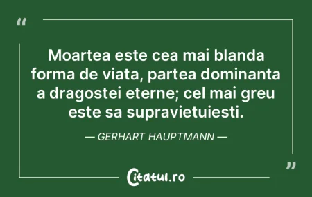 Moartea este cea mai blanda forma de via...