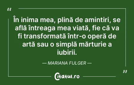 În inima mea, plină de amintiri, se af...