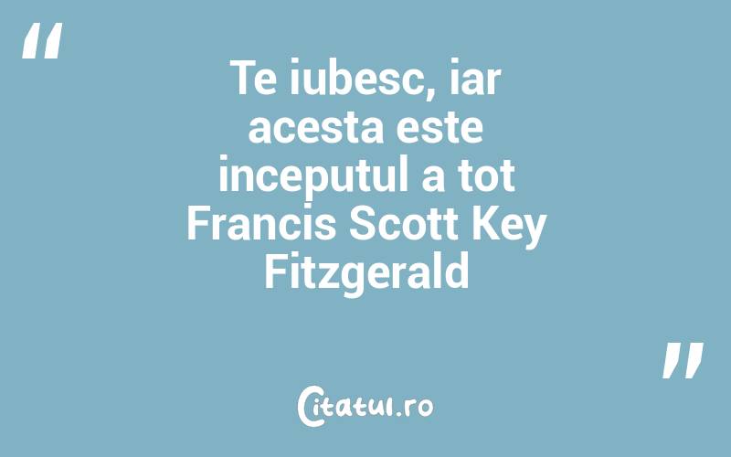 Te iubesc, iar acesta este inceputul a tot Francis Scott Key Fitzgerald