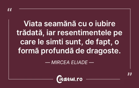 Viața seamănă cu o iubire trădată, ...