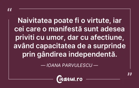 Naivitatea poate fi o virtute, iar cei c... Naivitatea poate fi o virtute, iar cei c...