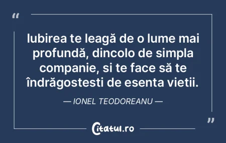 Iubirea te leagă de o lume mai profund�...