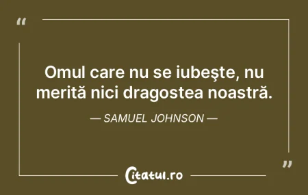 Omul care nu se iubeşte, nu merită nic...