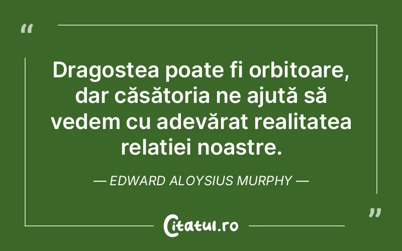 Citat Edward Aloysius Murphy - citate dragoste