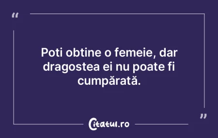 Poți obține o femeie, dar dragostea ei... Poți obține o femeie, dar dragostea ei...