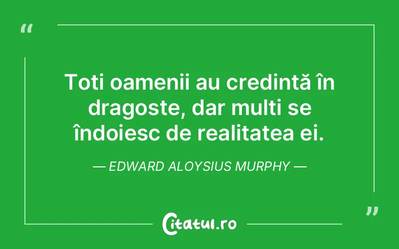 Citat Edward Aloysius Murphy - citate dragoste