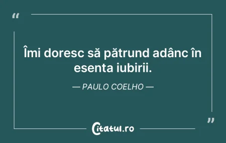 Îmi doresc să pătrund adânc în esen...