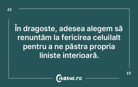 În dragoste, adesea alegem să renunț�...
